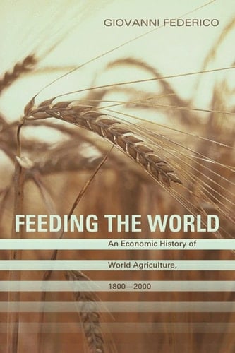 Feeding the World An Economic History of Agriculture, 1800-2000