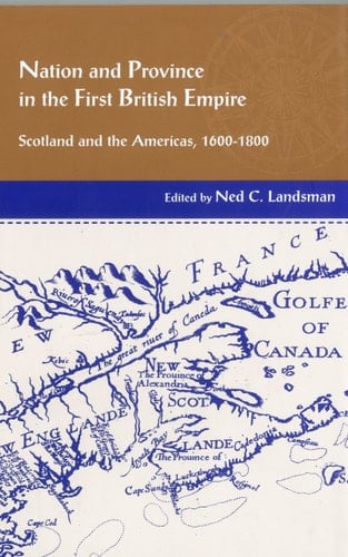 Nation and Province in the First British Empire Scotland and the Americas, 1600-1800