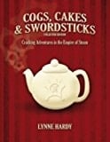 Cogs, Cakes & Swordsticks Cracking Adventures in the Empire of Steam