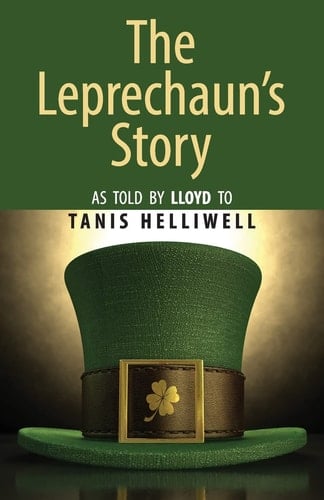 The Leprechaun's Story As Told by Lloyd to Tanis Helliwell
