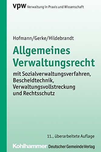 Allgemeines Verwaltungsrecht mit Sozialverwaltungsverfahren, Bescheidtechnik, Verwaltungsvollstreckung und Rechtsschutz