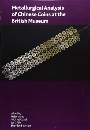 Metallurgical Analysis of Chinese Coins at the British Museum (Oxbow Monograph)