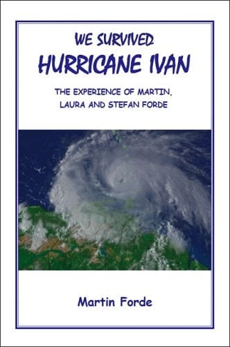 We Survived Hurricane Ivan The Experience of Martin, Laura, and Stefan Forde