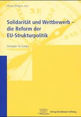 Solidarität und Wettbewerb - die Reform der EU- Strukturpolitik. Strategien für Europa