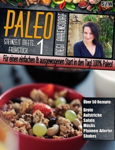 PALEO 1 - Steinzeit Meets Frühstück [ Schwarz-Weiß ] Für Einen Einfachen and Ausgewogenen Start in Den Tag! 100% Paleo!: der Paleo-Lifestyle Für Mehr Wohlbefinden and Vitalität - Glutenfrei and Laktosefrei