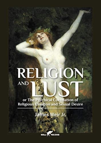 Religion and Lust Or The Physical Correlation of Religious Emotion and Sexual Desire