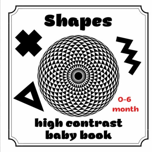 Shapes High Contrast Baby Book: Black and White Developmental Fable, Picture for Newborns Babies, First Gift for Infant 0 - 6 months. (High Contrast Book for Baby - Black & White Books For Newborns)