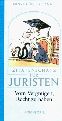 Zitatenschatz für Juristen vom Vergnügen, Recht zu haben
