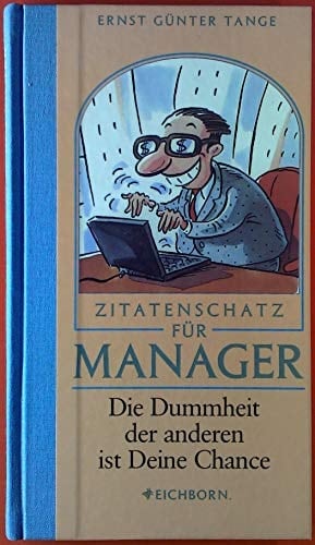 Zitatenschatz für Manager die Dummheit der anderen ist deine Chance