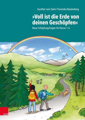 "Voll ist die Erde von deinen Geschöpfen" Neue Schöpfungsfragen für Klasse 1–6