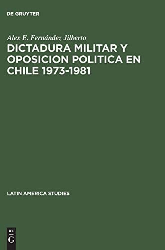 Dictadura Militar y Oposicion Politica en Chile 1973-1981