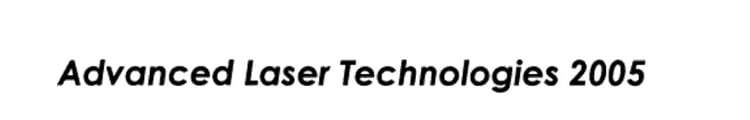 Advanced Laser Technologies 2005 3-6 September, 2005, Tianjin, China