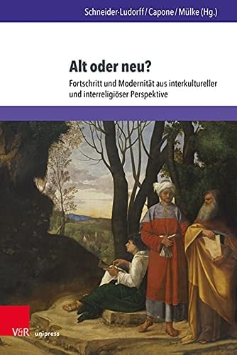 Alt oder neu? Fortschritt und Modernität aus interkultureller und interreligiöser Perspektive