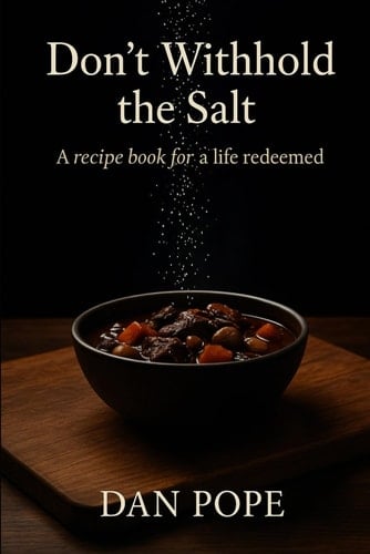 Don’t Withhold the Salt: A Recipe Book for a Life Redeemed