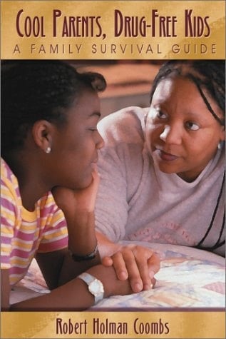 Cool Parents, Drug-Free Kids: A Family Survival Guide