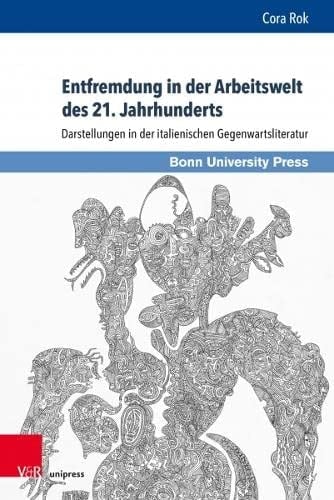 Entfremdung in der Arbeitswelt des 21. Jahrhunderts Darstellungen in der italienischen Gegenwartsliteratur