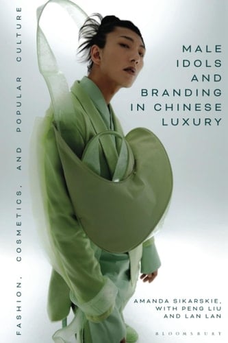 Male Idols and Branding in Chinese Luxury Fashion, Cosmetics, and Popular Culture