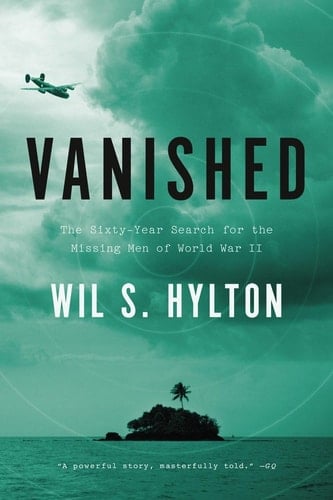 Vanished The Sixty-Year Search for the Missing Men of World War II