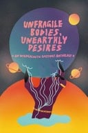 Unfragile Bodies, Unearthly Desires An Intergalactic Gaysians Anthology