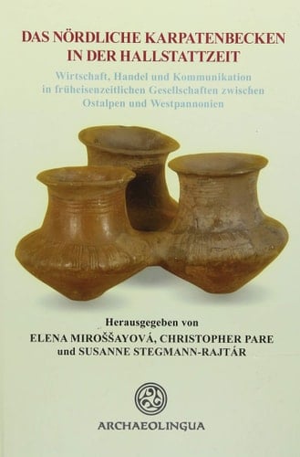 Das nördliche Karpatenbecken in der Hallstattzeit Wirtschaft, Handel und Kommunikation in früheisenzeitlichen Gesellschaften zwischen Ostalpen und Westpannonien