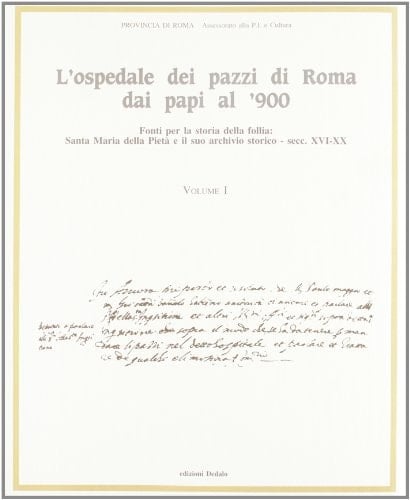 Fonti per la storia della follia Santa Maria della Pietà e il suo archivio storico : secc. XVI-XX.