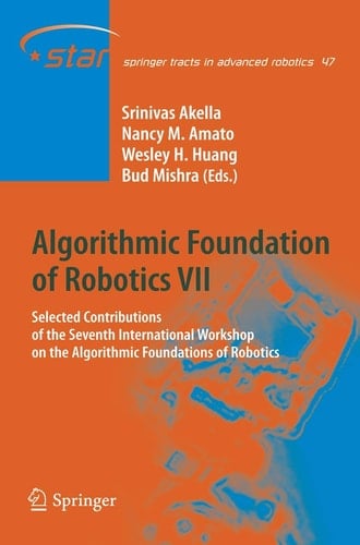 Algorithmic Foundation of Robotics VII Selected Contributions of the Seventh International Workshop on the Algorithmic Foundations of Robotics