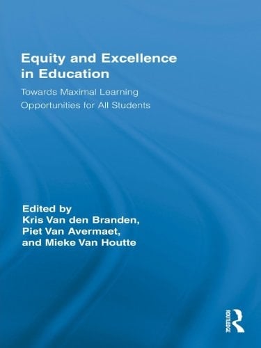 Equity and Excellence in Education: Towards Maximal Learning Opportunities for All Students (Routledge Research in Education Book 50)
