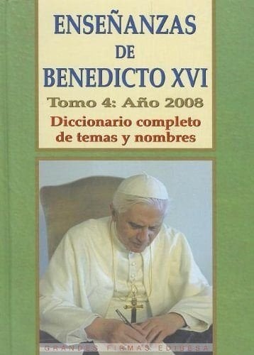 Ensenanzas de Benedicto Xvi. Tomo 4: Ano 2008 Diccionario Completo de Temas y Nombres
