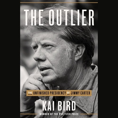 The Outlier: The Unfinished Presidency of Jimmy Carter