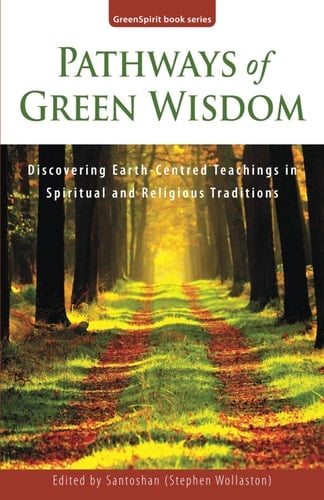 Pathways of Green Wisdom Discovering Earth Centred Teachings in Spiritual and Religious Traditions