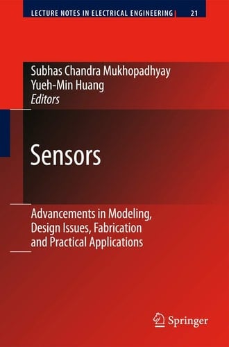 Sensors Advancements in Modeling, Design Issues, Fabrication and Practical Applications