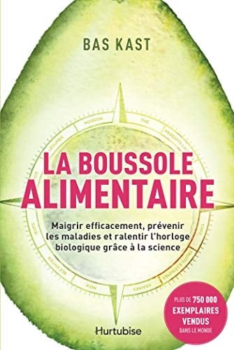 La boussole alimentaire maigrir efficacement, prévenir les maladies et ralentir l'horloge biologique grâce à la science