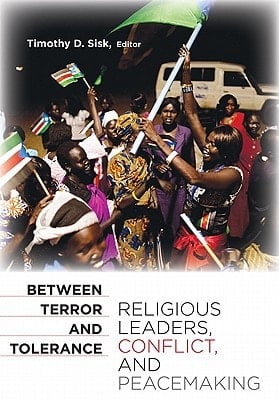 Between Terror and Tolerance Religious Leaders, Conflict, and Peacemaking