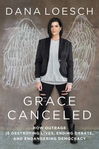 Grace Canceled How Outrage is Destroying Lives, Ending Debate, and Endangering Democracy