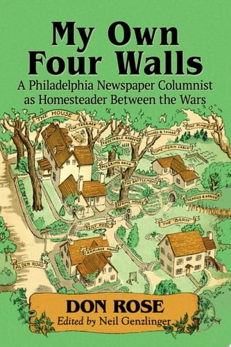 My Own Four Walls A Philadelphia Newspaper Columnist as Homesteader Between the Wars