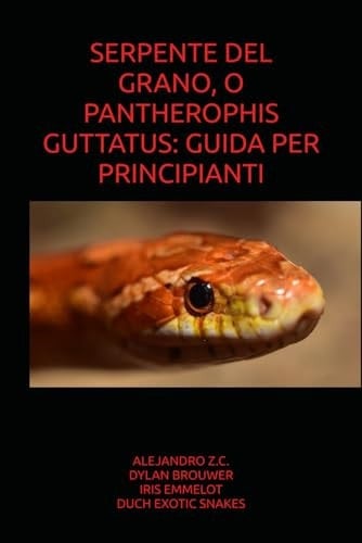 SERPENTE DEL GRANO, O PANTHEROPHIS GUTTATUS: GUIDA PER PRINCIPIANTI (Italian Edition)