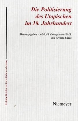 Die Politisierung des Utopischen im 18. Jahrhundert (Hallesche Beiträge Zur Europäischen Aufklärung) (German Edition)