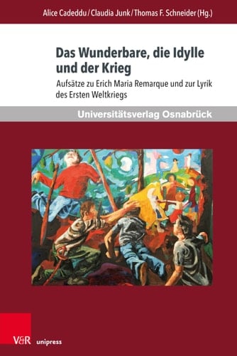 Das Wunderbare, die Idylle und der Krieg Aufsätze zu Erich Maria Remarque und zur Lyrik des Ersten Weltkriegs
