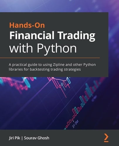 Hands-On Financial Trading with Python A Practical Guide to Using Zipline and Other Python Libraries for Backtesting Trading Strategies
