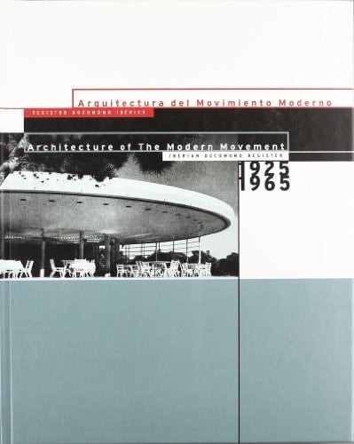Arquitectura del movimiento moderno, 1925-1965: Registro Docomomo Ibérico = Architecture of the modern movement, 1925-1965 : Iberian Docomomo register (Spanish Edition)