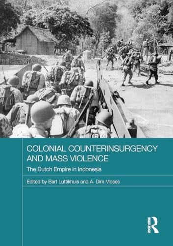 Colonial Counterinsurgency and Mass Violence The Dutch Empire in Indonesia