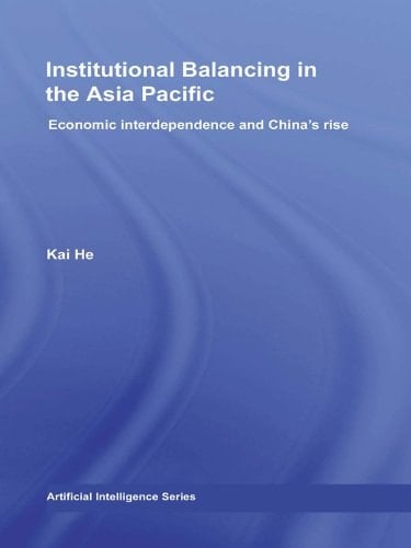 Institutional Balancing in the Asia Pacific: Economic interdependence and China's rise (Routledge Contemporary China Series)