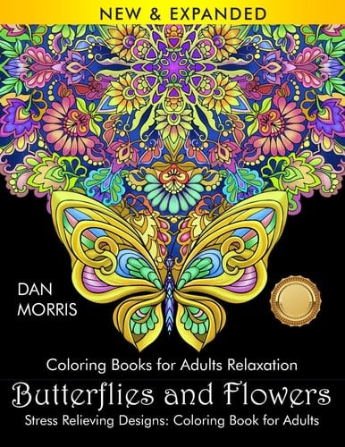 Coloring Books for Adults Relaxation Butterflies and Flowers: Stress Relieving Designs: Coloring Book for Adults: (Volume 1 of Nature Coloring Books Series by Dan Morris)