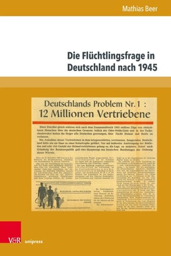 Die Flüchtlingsfrage in Deutschland nach 1945 Geschichte, Forschung, Erinnerung