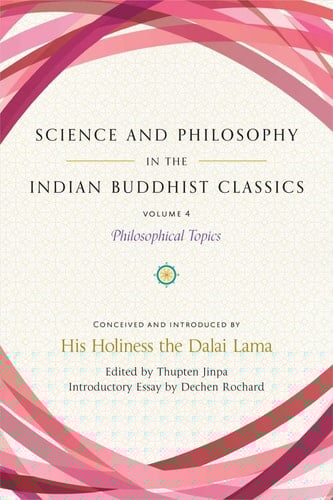 Science and Philosophy in the Indian Buddhist Classics, Vol. 4 Philosophical Topics
