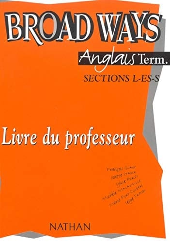 Anglais Terminale L-ES-S Broad Ways Livre du professeur