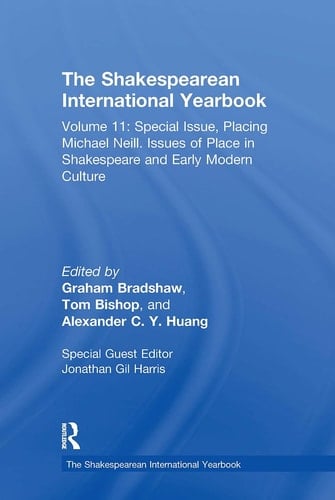 The Shakespearean International Yearbook Volume 11: Special Issue, Placing Michael Neill. Issues of Place in Shakespeare and Early Modern Culture
