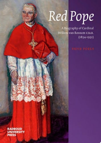 Red Pope A Biography of Cardinal Willem van Rossum C.Ss.R. (1854–1932)