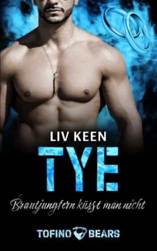 Tye: Brautjungfern küsst man nicht (Tofino Bears 10) (German Edition)