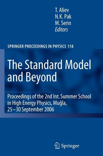 The Standard Model and Beyond Proceedings of the 2nd Int. Summer School in High Energy Physics, Mugla, 25-30 September 2006